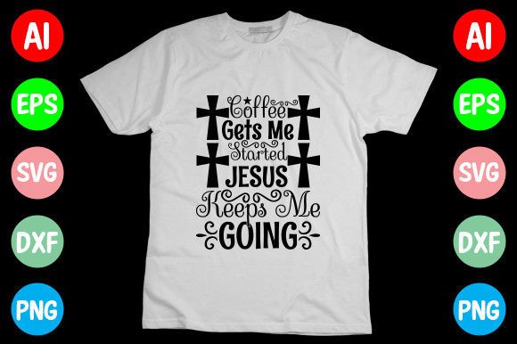 Coffee Gets Me Started Jesus Keeps Me Graphics