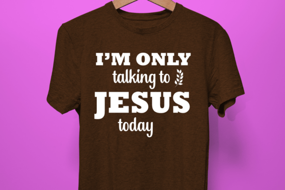 I m Only Talking to Jesus SVG Graphics & T-Shirt Designs