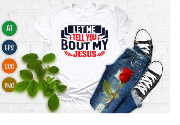 Let Me Tell You Bout My Jesus Tshirt Svg – A Graphic Designer’s Take on T-Shirt Design Versatility