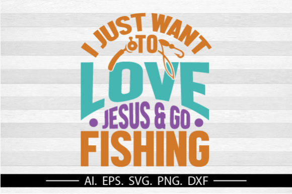 Love Jesus Go Fishing, Fish Lover SVG Graphics for T-Shirt Designs & Crafting